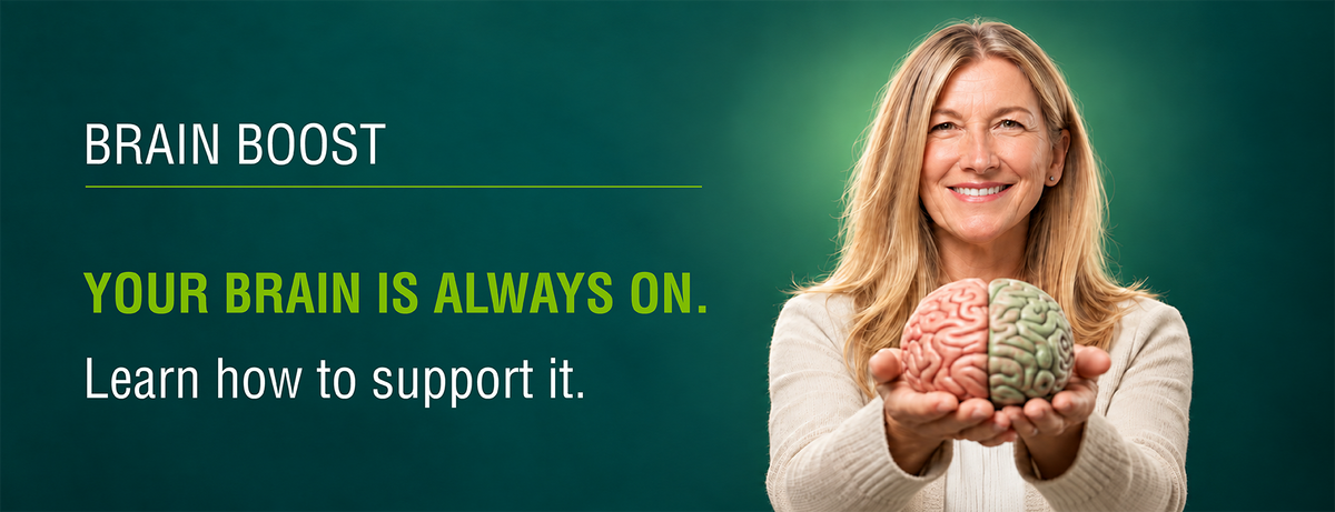 Brain Boost — Your brain is always on. Learn how to support it.